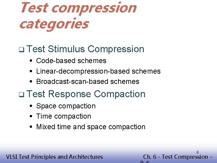 Test compression categories q Test Stimulus Compression § Code-based schemes § Linear-decompression-based schemes §