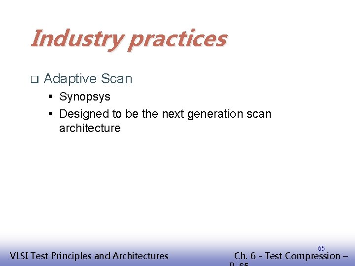 Industry practices q Adaptive Scan § Synopsys § Designed to be the next generation