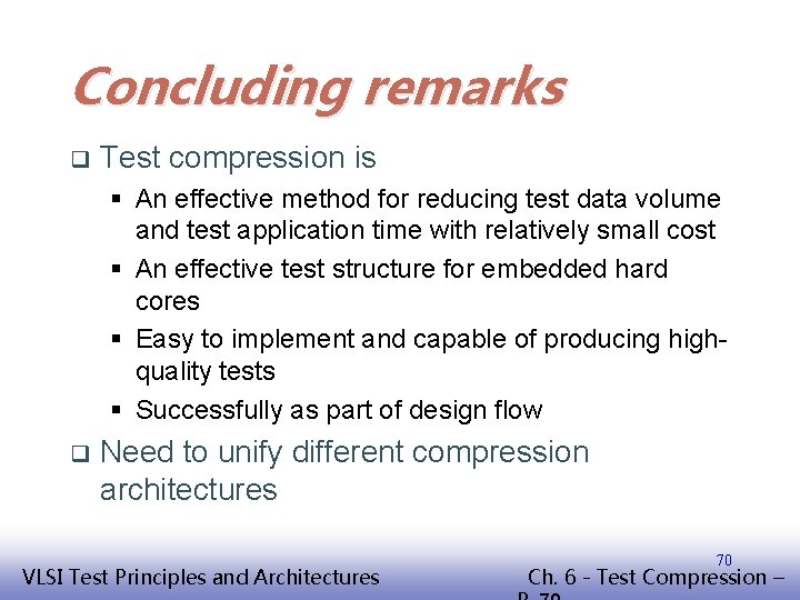 Concluding remarks q Test compression is § An effective method for reducing test data
