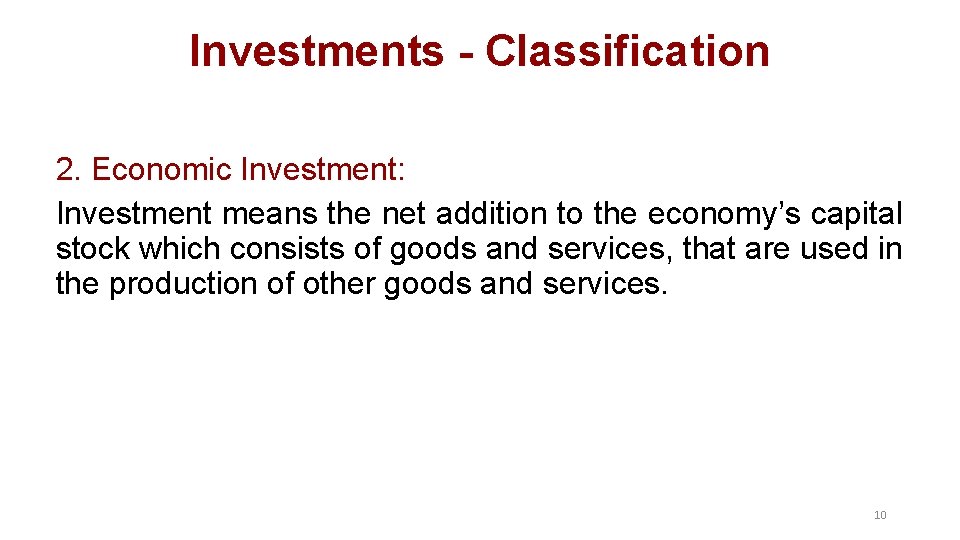 Investments - Classification 2. Economic Investment: Investment means the net addition to the economy’s Investments - Classification 2. Economic Investment: Investment means the net addition to the economy’s