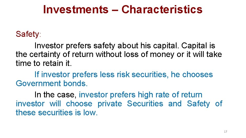 Investments – Characteristics Safety: Investor prefers safety about his capital. Capital is the certainty Investments – Characteristics Safety: Investor prefers safety about his capital. Capital is the certainty