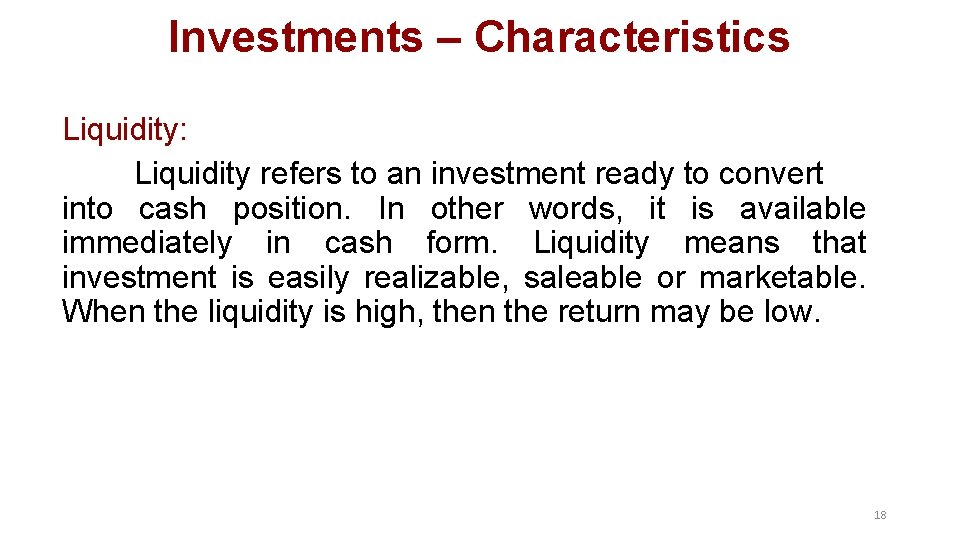 Investments – Characteristics Liquidity: Liquidity refers to an investment ready to convert into cash Investments – Characteristics Liquidity: Liquidity refers to an investment ready to convert into cash