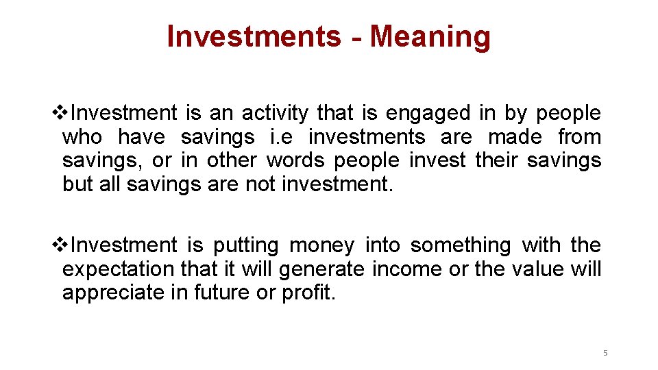 Investments - Meaning v. Investment is an activity that is engaged in by people Investments - Meaning v. Investment is an activity that is engaged in by people