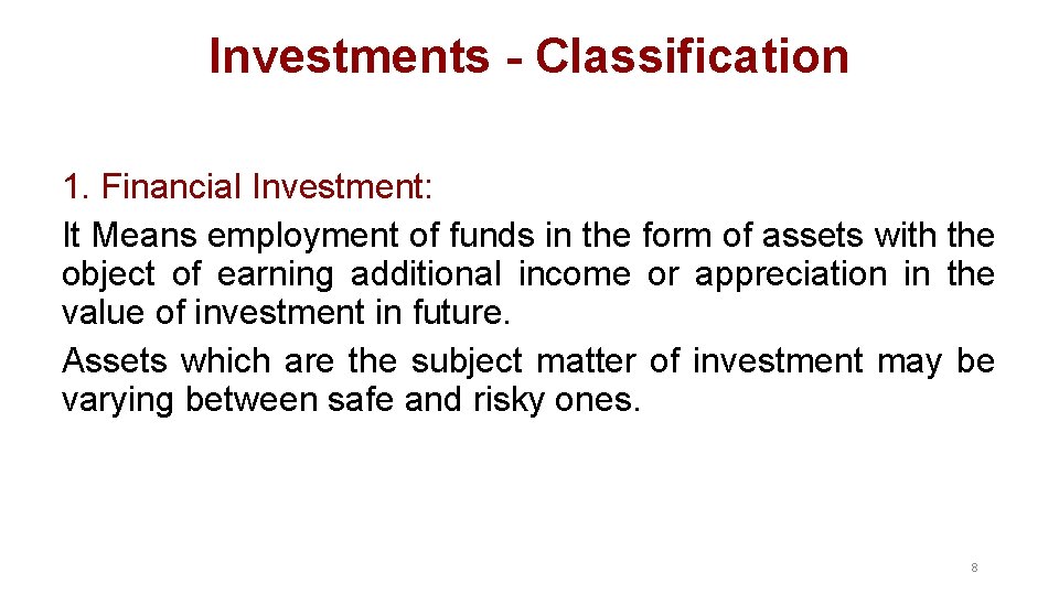 Investments - Classification 1. Financial Investment: It Means employment of funds in the form Investments - Classification 1. Financial Investment: It Means employment of funds in the form