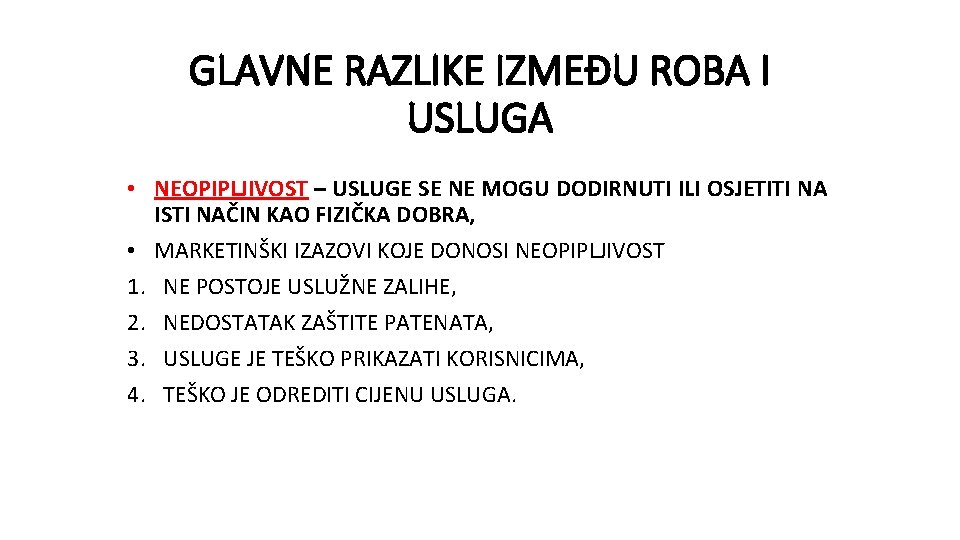 GLAVNE RAZLIKE IZMEĐU ROBA I USLUGA • NEOPIPLJIVOST – USLUGE SE NE MOGU DODIRNUTI