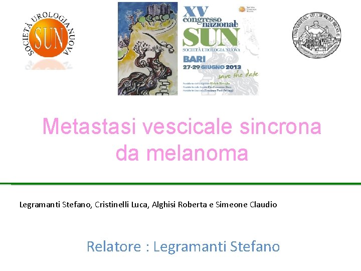 Metastasi vescicale sincrona da melanoma Legramanti Stefano, Cristinelli Luca, Alghisi Roberta e Simeone Claudio