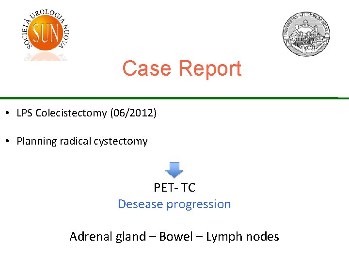 Case Report • LPS Colecistectomy (06/2012) • Planning radical cystectomy PET- TC Desease progression