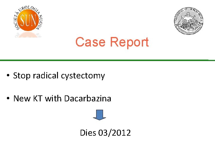 Case Report • Stop radical cystectomy • New KT with Dacarbazina Dies 03/2012 
