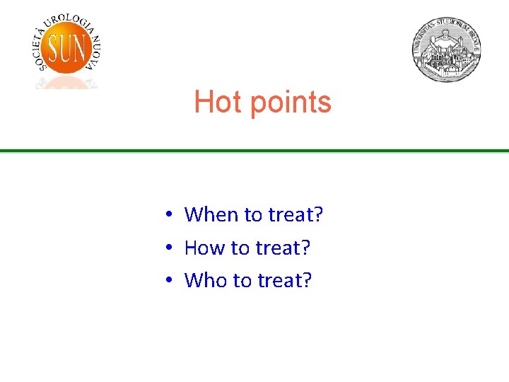 Hot points • When to treat? • How to treat? • Who to treat?