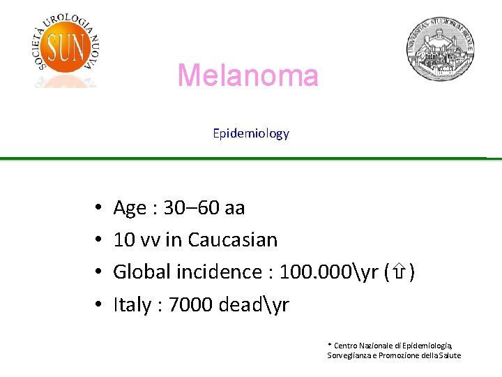 Melanoma Epidemiology • • Age : 30– 60 aa 10 vv in Caucasian Global