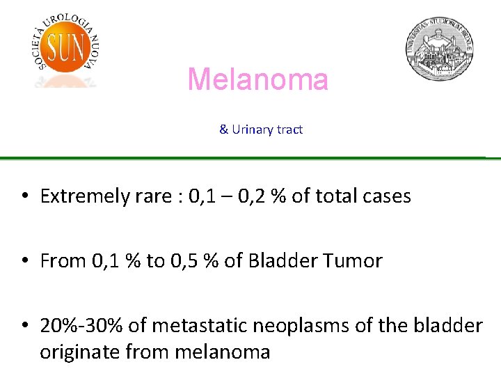 Melanoma & Urinary tract • Extremely rare : 0, 1 – 0, 2 %