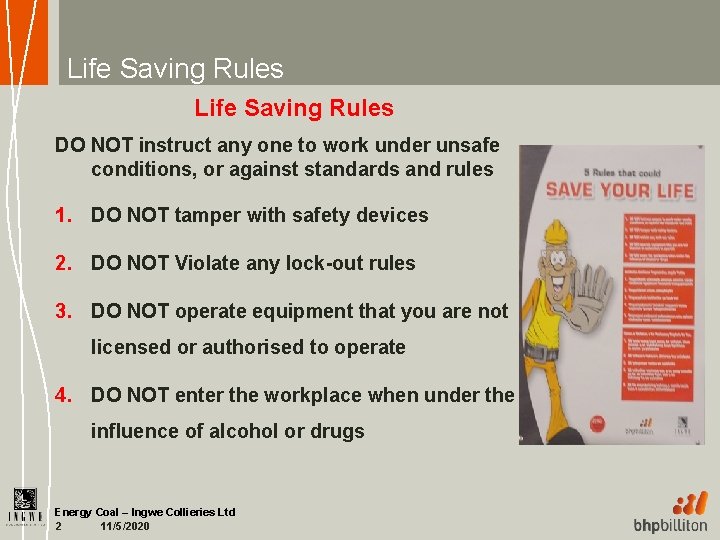 Life Saving Rules DO NOT instruct any one to work under unsafe conditions, or