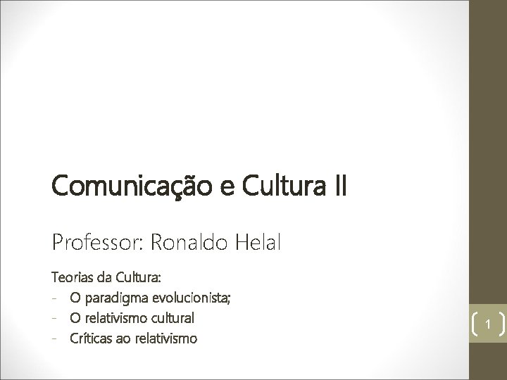 Comunicação e Cultura II Professor: Ronaldo Helal Teorias da Cultura: - O paradigma evolucionista;