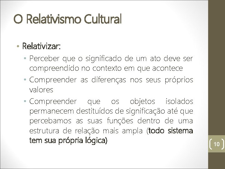 O Relativismo Cultural • Relativizar: • Perceber que o significado de um ato deve