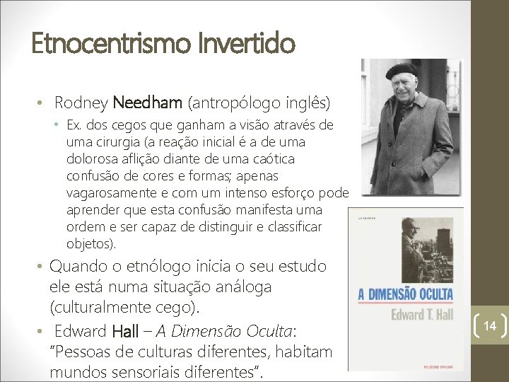 Etnocentrismo Invertido • Rodney Needham (antropólogo inglês) • Ex. dos cegos que ganham a