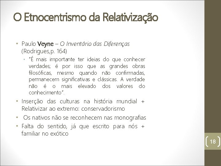 O Etnocentrismo da Relativização • Paulo Veyne – O Inventário das Diferenças (Rodrigues, p.