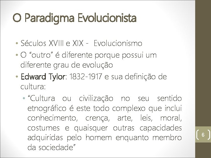 O Paradigma Evolucionista • Séculos XVIII e XIX - Evolucionismo • O “outro” é