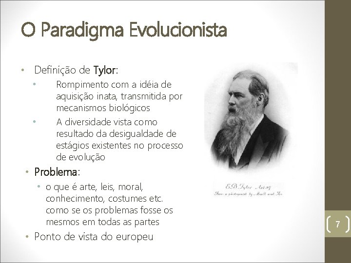 O Paradigma Evolucionista • Definição de Tylor: • • Rompimento com a idéia de