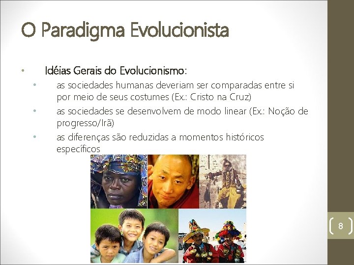 O Paradigma Evolucionista Idéias Gerais do Evolucionismo: • • as sociedades humanas deveriam ser