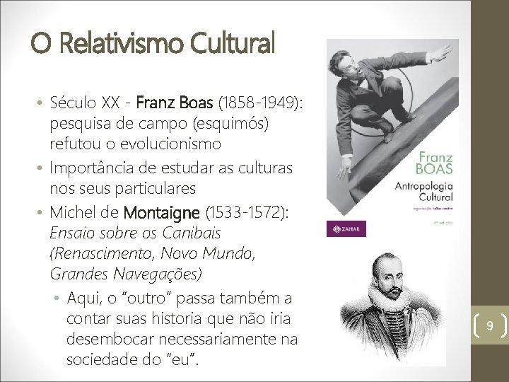 O Relativismo Cultural • Século XX - Franz Boas (1858 -1949): pesquisa de campo