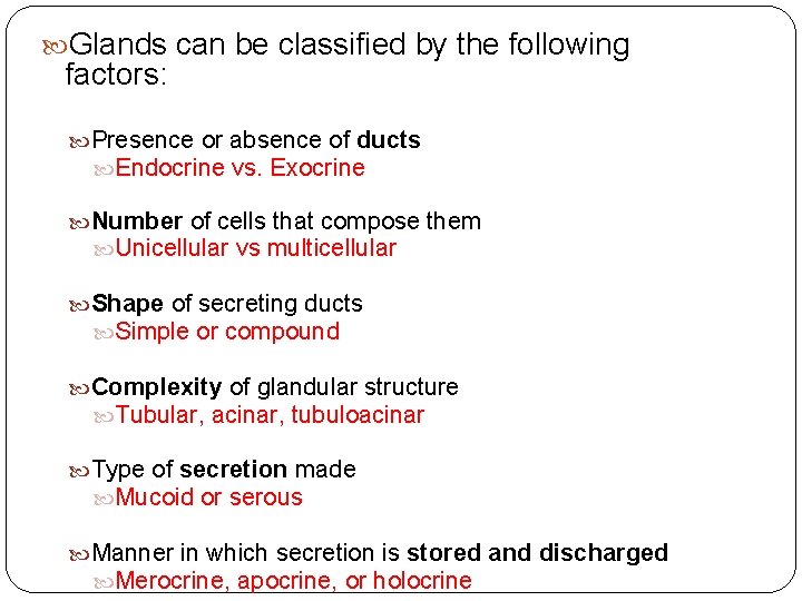  Glands can be classified by the following factors: Presence or absence of ducts