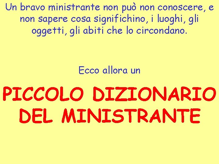 Un bravo ministrante non può non conoscere, e non sapere cosa significhino, i luoghi,
