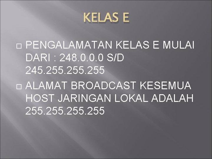KELAS E PENGALAMATAN KELAS E MULAI DARI : 248. 0. 0. 0 S/D 245. KELAS E PENGALAMATAN KELAS E MULAI DARI : 248. 0. 0. 0 S/D 245.