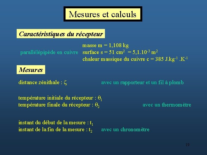 Mesures et calculs Caractéristiques du récepteur masse m = 1, 108 kg parallélépipède en