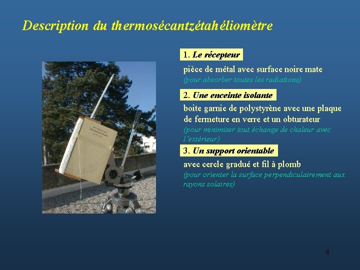 Description du thermosécantzétahéliomètre 1. Le récepteur pièce de métal avec surface noire mate (pour