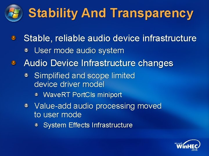 Stability And Transparency Stable, reliable audio device infrastructure User mode audio system Audio Device