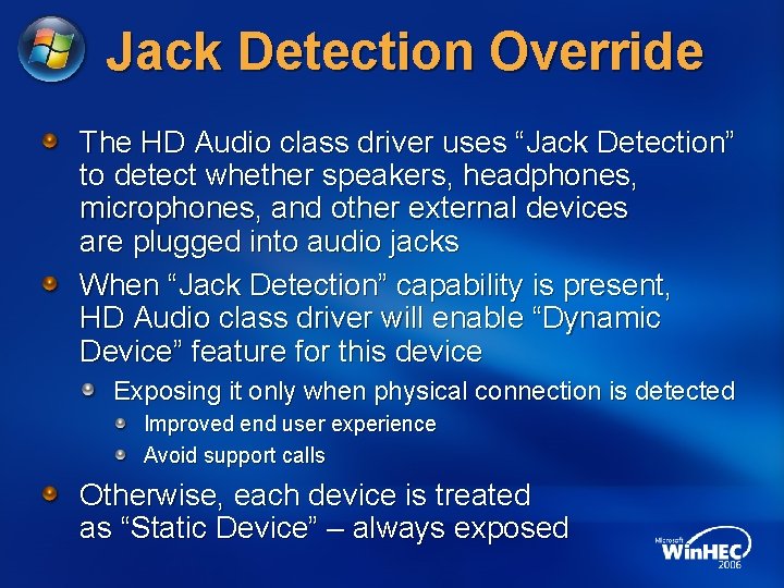 Jack Detection Override The HD Audio class driver uses “Jack Detection” to detect whether