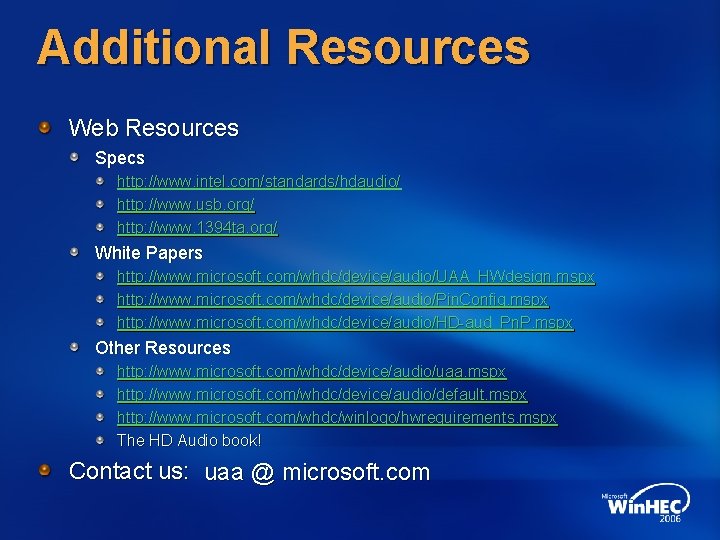 Additional Resources Web Resources Specs http: //www. intel. com/standards/hdaudio/ http: //www. usb. org/ http: