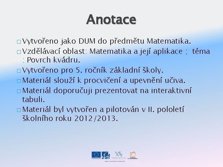 Anotace � Vytvořeno jako DUM do předmětu Matematika. � Vzdělávací oblast: Matematika a její