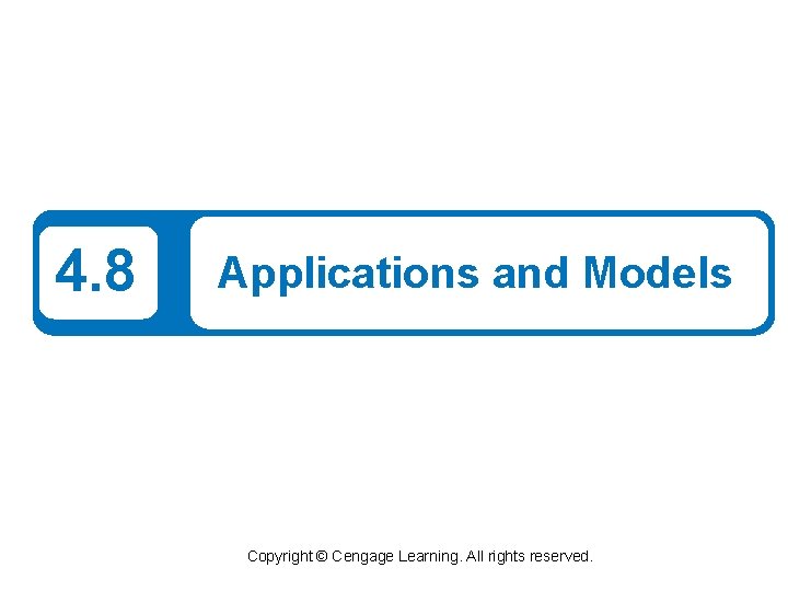 4. 8 Applications and Models Copyright © Cengage Learning. All rights reserved. 