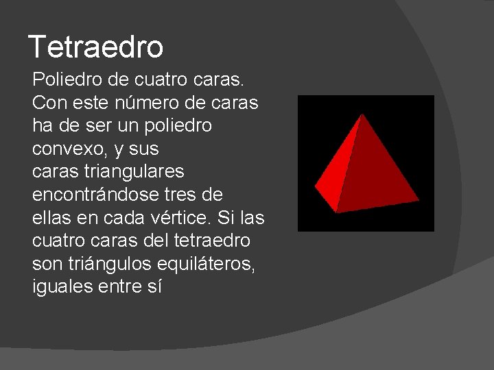 Tetraedro Poliedro de cuatro caras. Con este número de caras ha de ser un