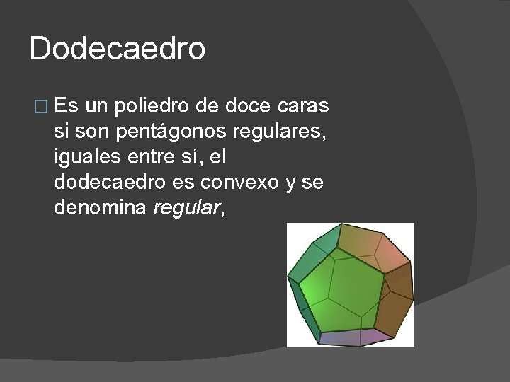 Dodecaedro � Es un poliedro de doce caras si son pentágonos regulares, iguales entre