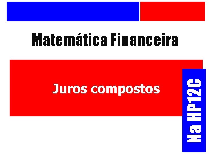 Juros compostos Na HP 12 C Matemática Financeira 