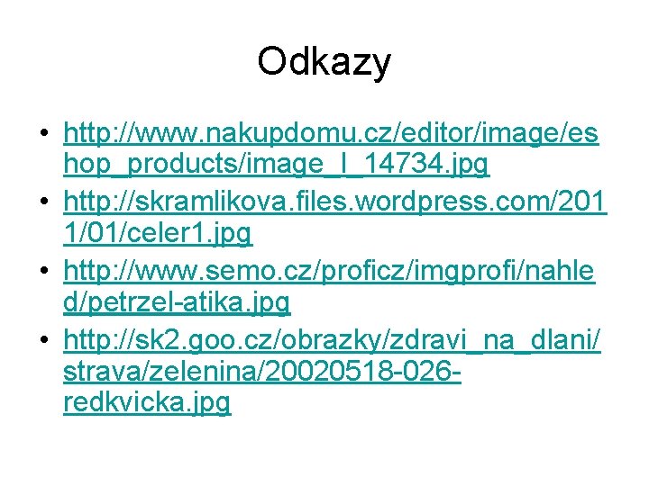 Odkazy • http: //www. nakupdomu. cz/editor/image/es hop_products/image_l_14734. jpg • http: //skramlikova. files. wordpress. com/201