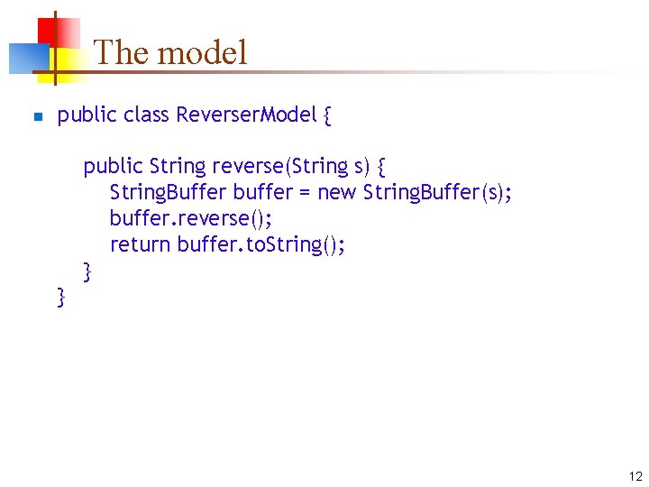 The model n public class Reverser. Model { public String reverse(String s) { String.