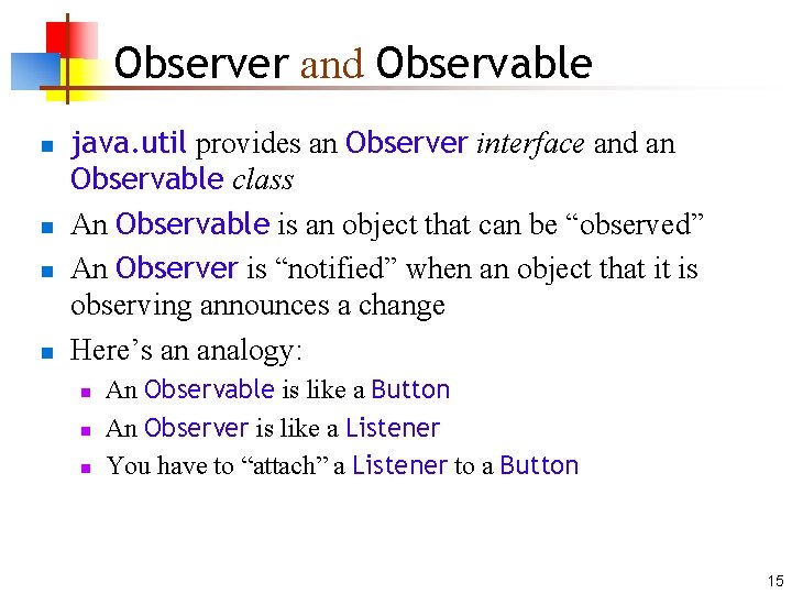 Observer and Observable n n java. util provides an Observer interface and an Observable