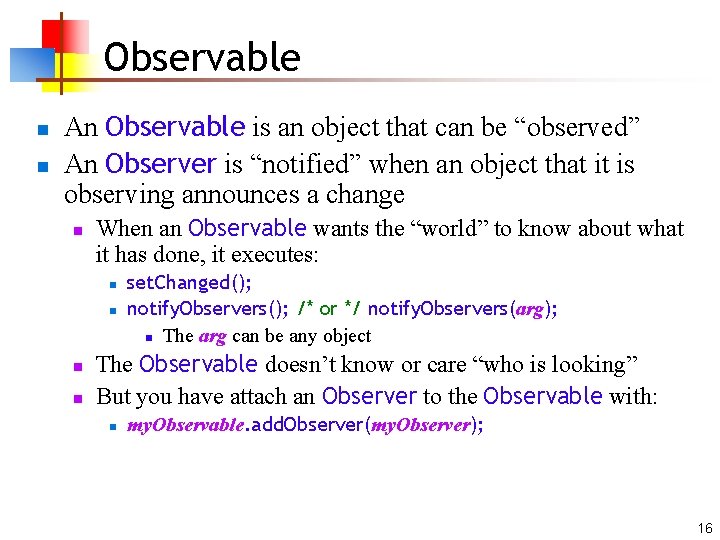 Observable n n An Observable is an object that can be “observed” An Observer