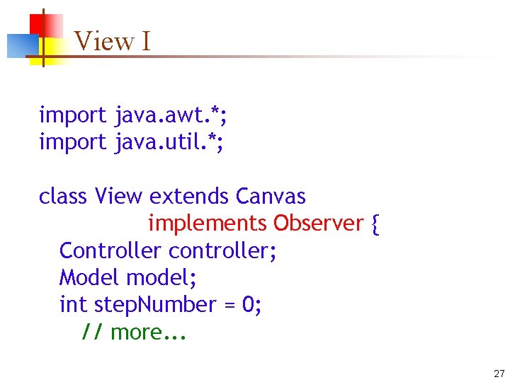 View I import java. awt. *; import java. util. *; class View extends Canvas