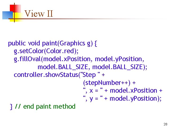 View II public void paint(Graphics g) { g. set. Color(Color. red); g. fill. Oval(model.