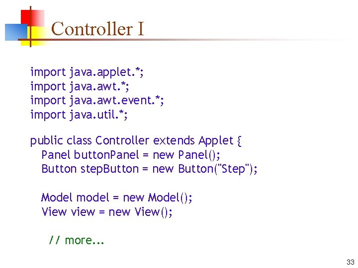 Controller I import java. applet. *; java. awt. event. *; java. util. *; public