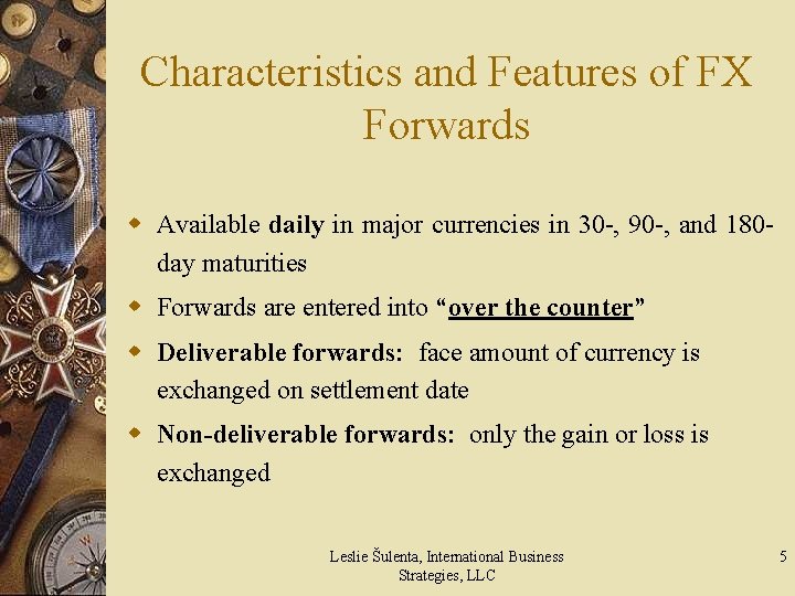 Characteristics and Features of FX Forwards w Available daily in major currencies in 30
