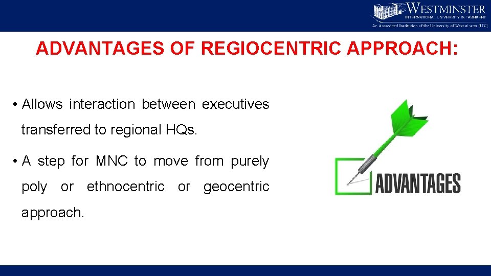 ADVANTAGES OF REGIOCENTRIC APPROACH: • Allows interaction between executives transferred to regional HQs. •