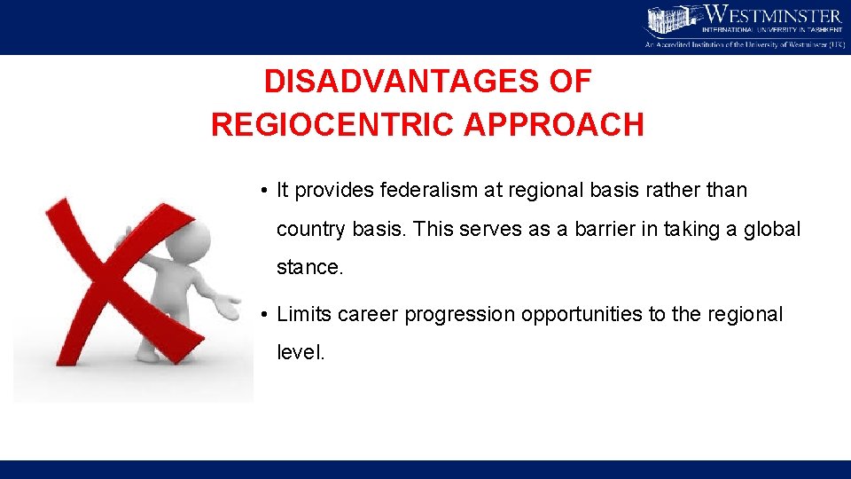 DISADVANTAGES OF REGIOCENTRIC APPROACH • It provides federalism at regional basis rather than country