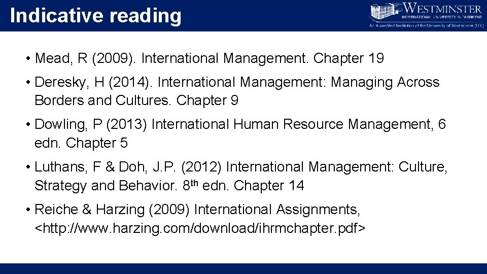 Indicative reading • Mead, R (2009). International Management. Chapter 19 • Deresky, H (2014).