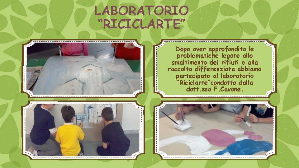 LABORATORIO “RICICLARTE” Dopo aver approfondito le problematiche legate allo smaltimento dei rifiuti e alla