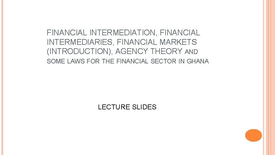 FINANCIAL INTERMEDIATION, FINANCIAL INTERMEDIARIES, FINANCIAL MARKETS (INTRODUCTION), AGENCY THEORY AND SOME LAWS FOR THE